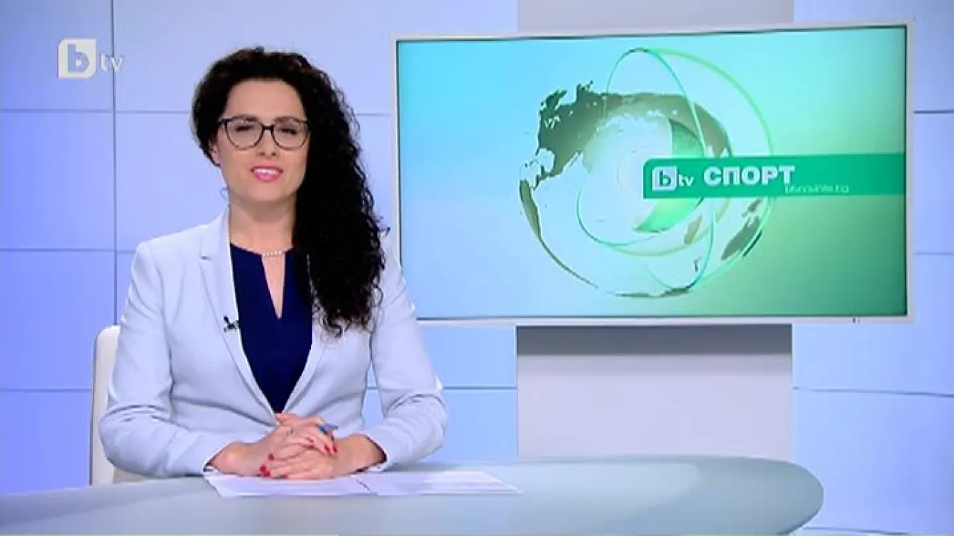 Спорт – Късна емисия с Елена Яръмова - 25.05.2017 г.