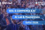 SERP Conf. Sofia 2026: Видимост в свят, доминиран от AI търсенето
