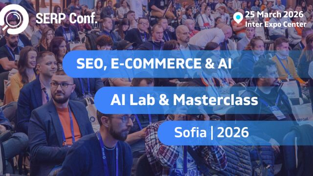 Снимка: SERP Conf. Sofia 2026: Видимост в свят, доминиран от AI търсенето